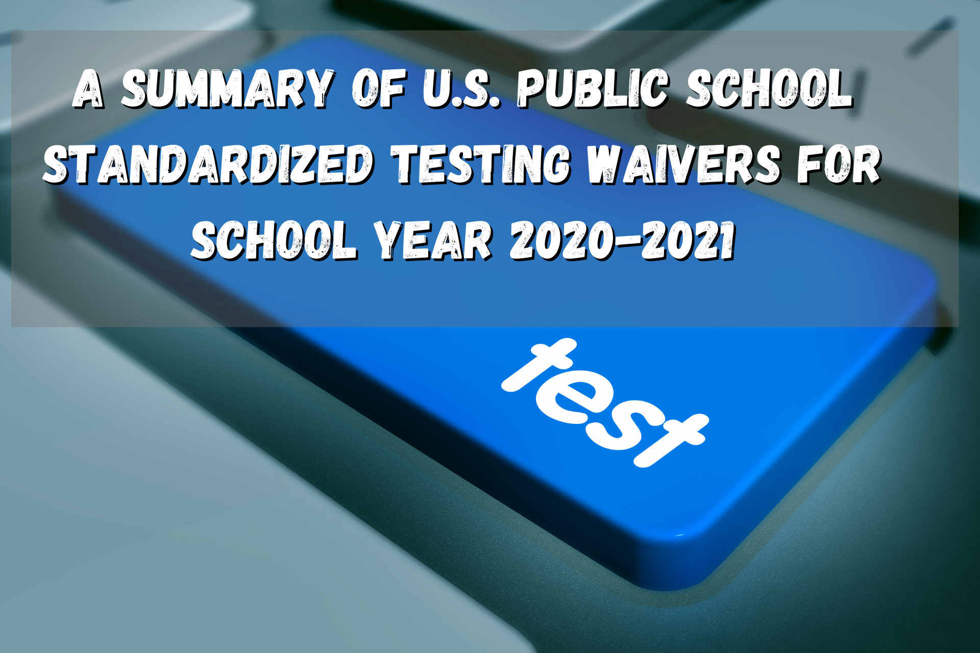 A Summary of U.S. Public School Standardized Testing Waivers for School