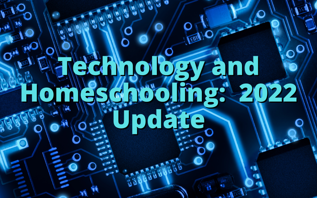 Technology and Homeschooling: 2022 Update