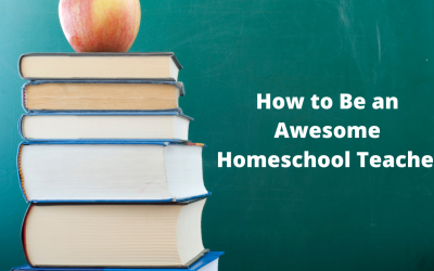 How to Be an Awesome Homeschool Teacher