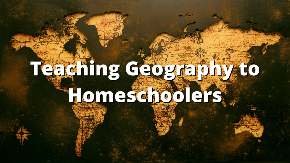 Teaching Geography to Homeschoolers Home School Facts