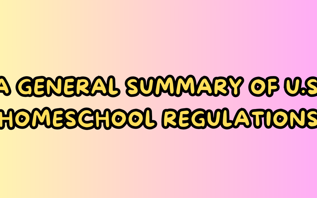 A GENERAL SUMMARY OF U.S. HOMESCHOOL REGULATIONS