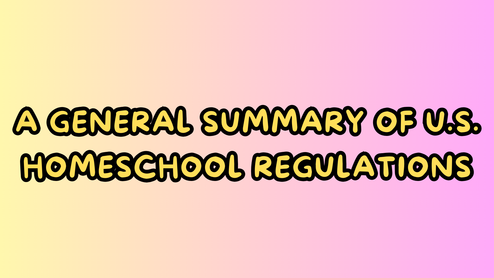 A GENERAL SUMMARY OF U.S. HOMESCHOOL REGULATIONS - Home School Facts