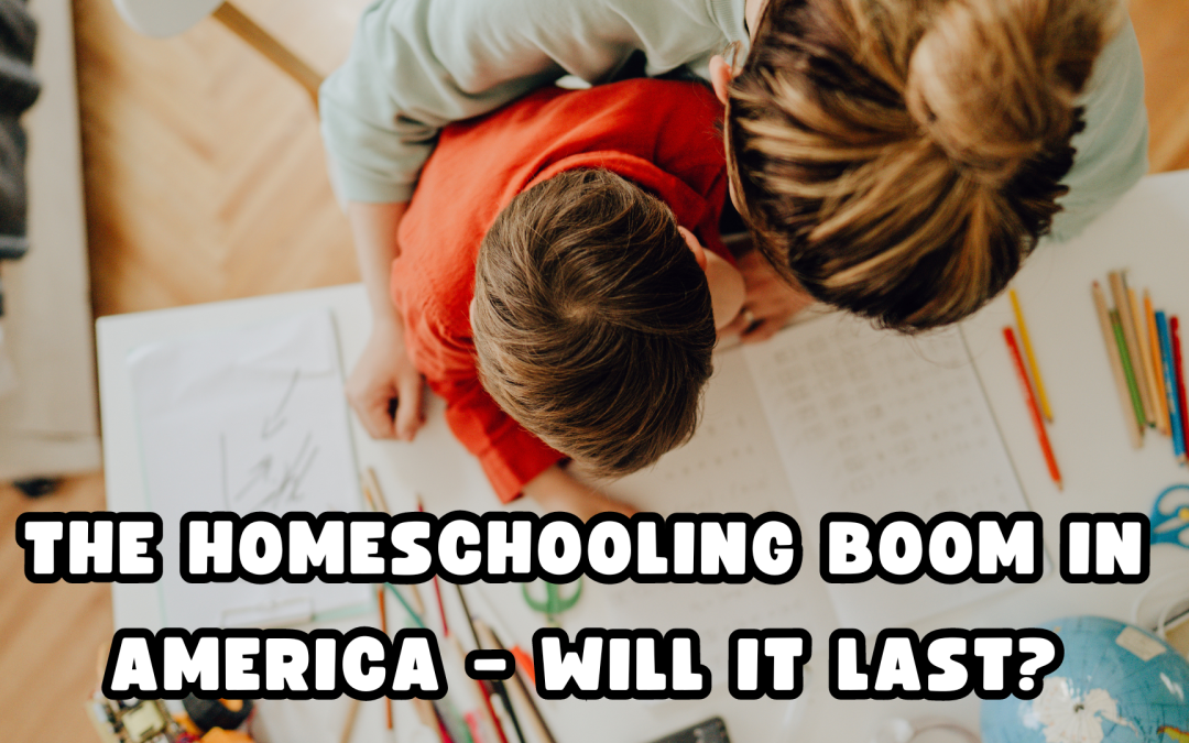 THE HOMESCHOOLING BOOM IN AMERICA – WILL IT LAST?