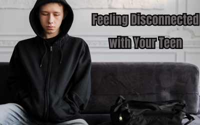 Feeling Disconnected with Your Teen