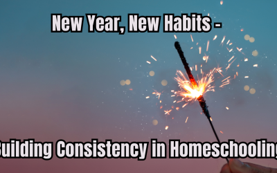 New Year, New Habits – Building Consistency in Homeschooling
