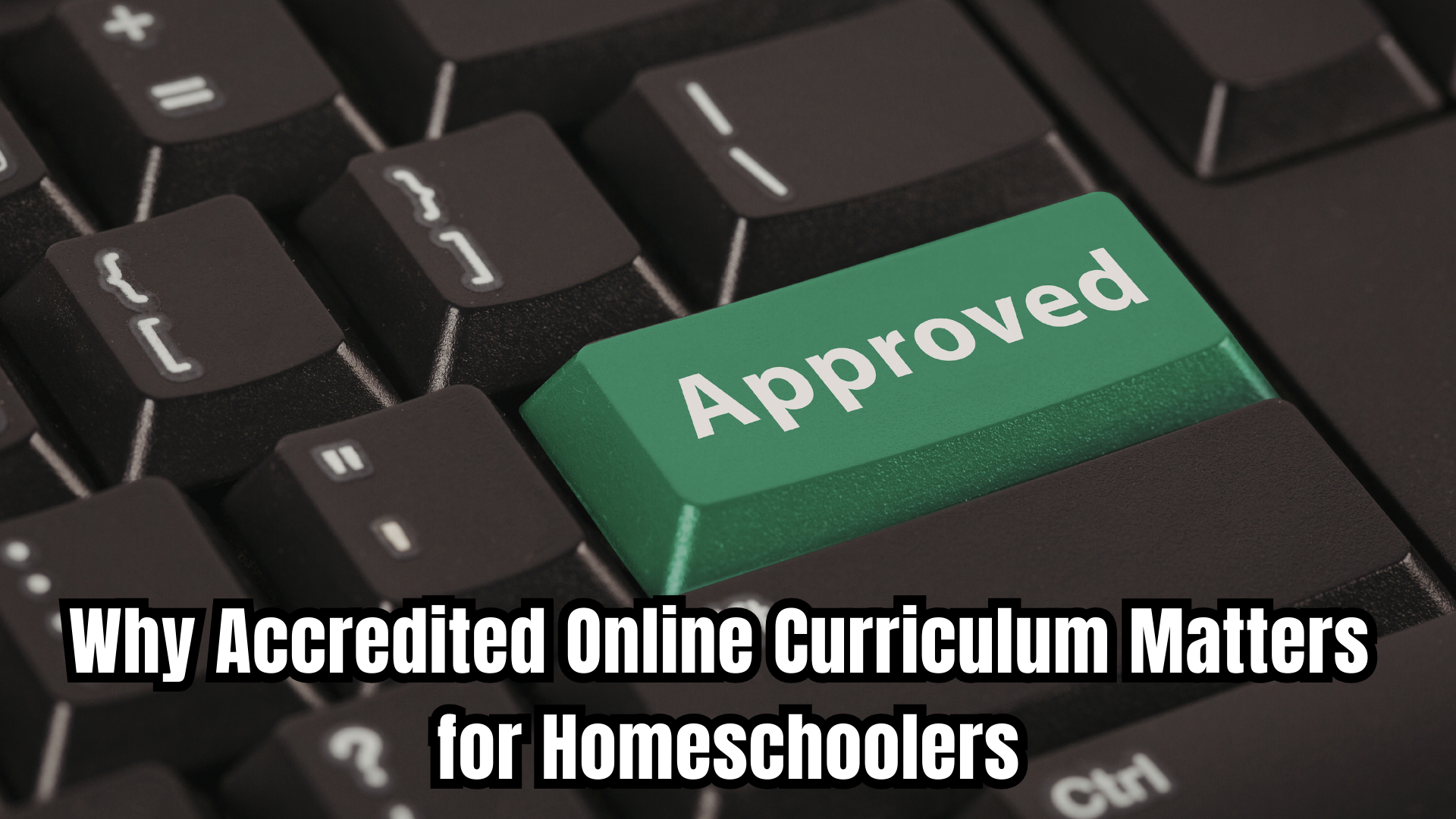 Why Accredited Online Curriculum Matters for Homeschoolers - Home ...