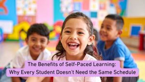The Benefits of Self-Paced Learning: Why Every Student Doesn’t Need the Same Schedule