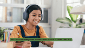 How Online Learning Gives Students the Freedom to Learn Their Way