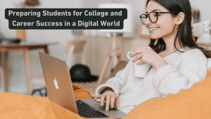 Preparing Students for College and Career Success in a Digital World